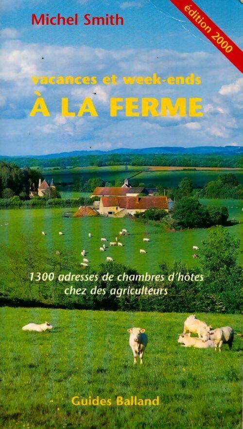 Livrenpoche : Vacances et week-ends a la ferme. 1300 adresses de chambres d'hôtes chez des agriculteurs edition 2000 - Michel Smith - Livre