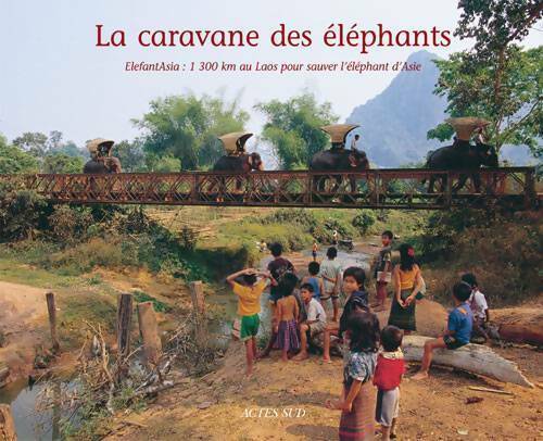 Livrenpoche : La caravane des éléphants : Elefantasia : 1300km au laos pour sauver l'éléphant d'asie - Thierry Renavand - Livre