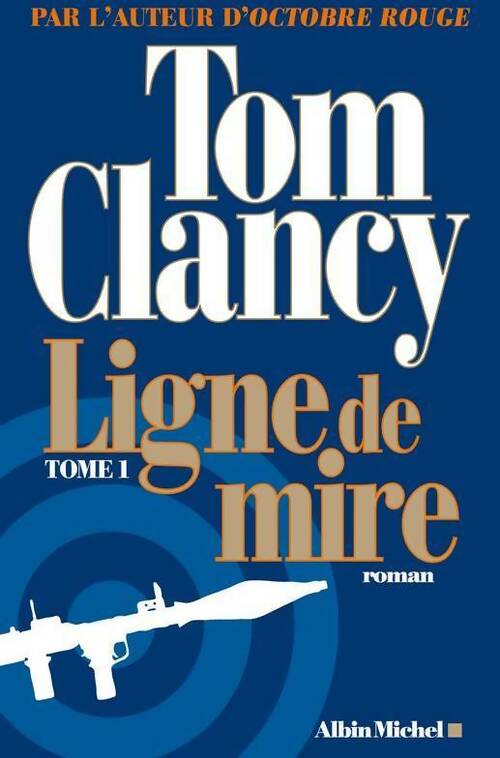 Ligne de mire Tome I - Tom Clancy -  Albin Michel GF - Livre
