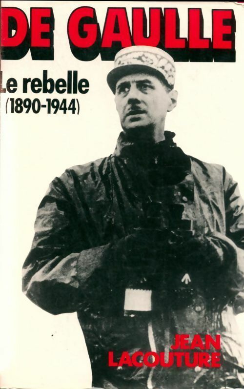 Livrenpoche : De Gaulle Tome I : Le rebelle (1890-1944) - Jean Lacouture - Livre