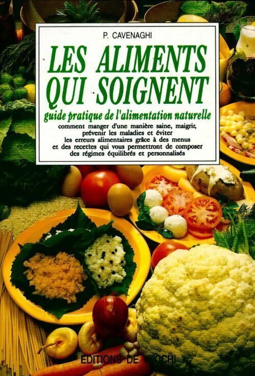 Livrenpoche : Les aliments qui soignent. Guide pratique de l'alimentation naturelle - P. Cavenaghi - Livre