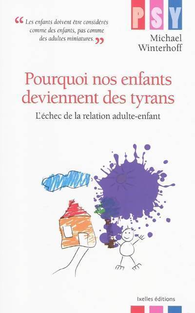 Pourquoi nos enfants deviennent des tyrans. L'échec de la relation adulte-enfant - Michael Winterhoff - Livre