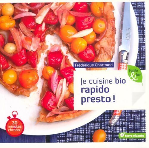 Livrenpoche : Je cuisine bio rapido presto ! - Frédérique Chartrand - Livre