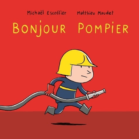 Bonjour pompier - Matthieu Maudet - Livre