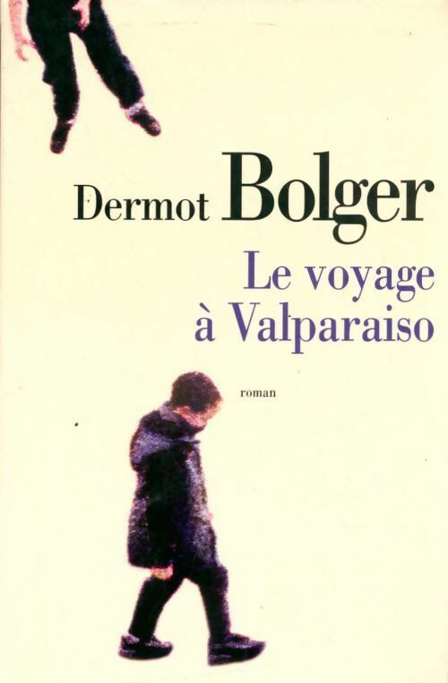 Le voyage à Valparaiso - Dermot Bolger - Livre