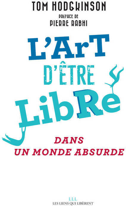Livrenpoche : L'art d'être libre. Dans un monde absurde - Tom Hodgkinson - Livre