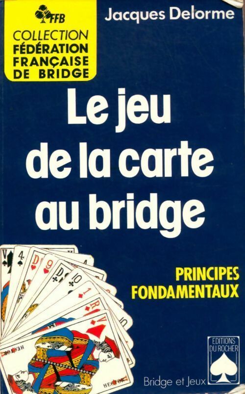 Livrenpoche : Le jeu de la carte au bridge. Principes fondamentaux - Jacques Delorme - Livre
