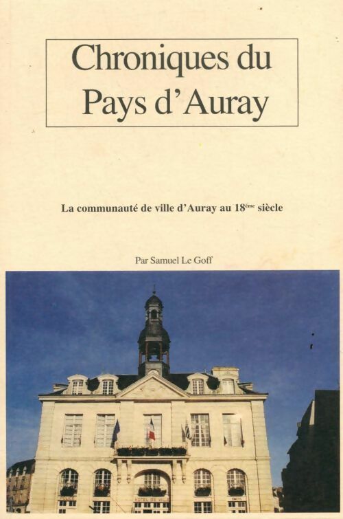 Livrenpoche : Chroniques du pays d'Auray. La communauté de ville d'auray au 18ème siècle - Samuel Le Goff - Livre