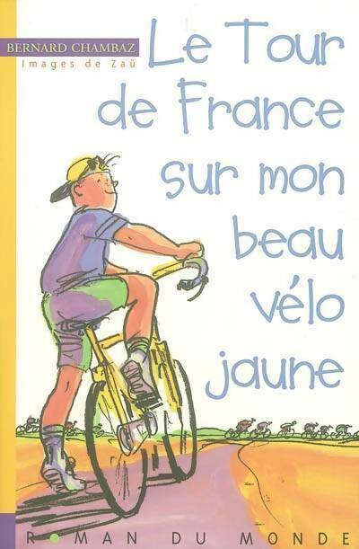 Livrenpoche : Le tour de France sur mon beau vélo jaune - Bernard Chambaz - Livre