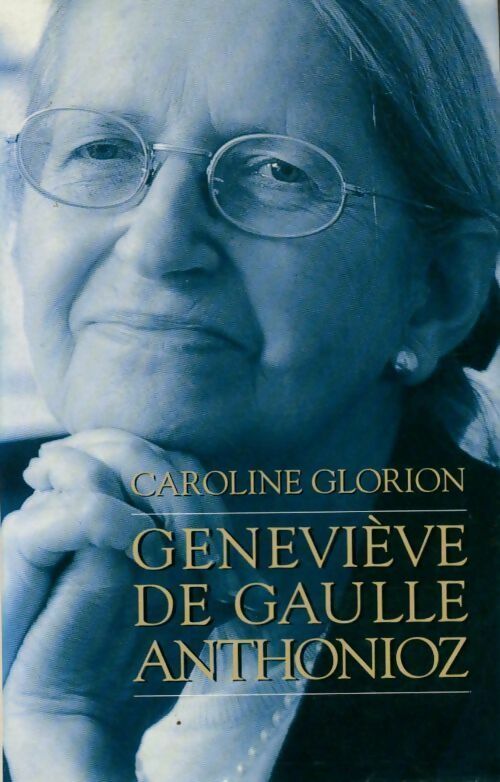 Livrenpoche : Geneviève De Gaulle Anthonioz. Résistances - Caroline Glorion - Livre