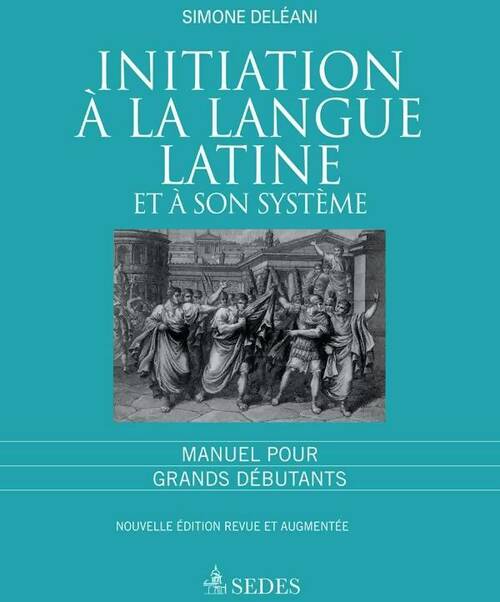 Livrenpoche : Initiation à la langue latine et à son système. Manuel pour grands débutants Tome I - Simone Deléani - Livre