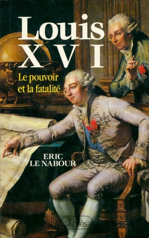 Livrenpoche : Louis XVI. Le pouvoir et la fatalité - Eric Le Nabour - Livre