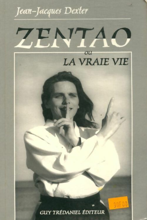 Livrenpoche : Zentao ou la vraie vie : Règles d'or d'harmonie corps âme esprit - J-J Dexter - Livre