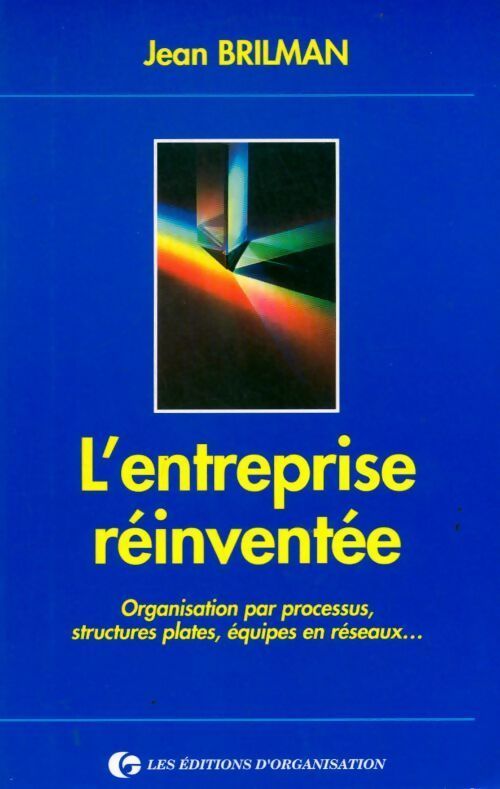 Livrenpoche : L'entreprise reinventee. Organisation par processus structures plates équipes en réseaux - Jean Brilman - Livre