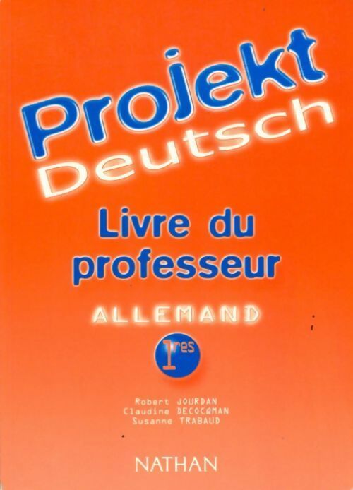 Livrenpoche : Projekt deutsch. Allemand 1ère. Manuel du professeur - Robert Jourdan - Livre