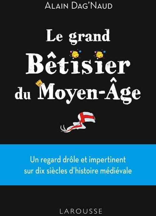 Grand bêtisier du moyen âge - Alain Dag'naud - Livre