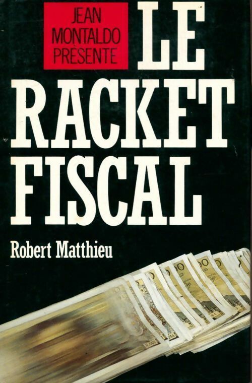 Livrenpoche : Le racket fiscal - Robert Matthieu - Livre