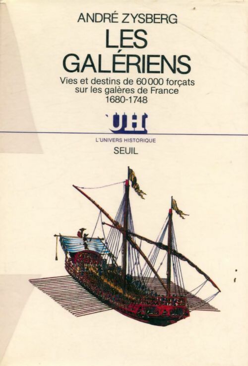 Livrenpoche : Les galériens. Vies et destins de 60000 forçats sur les galères de France 1680-1748 - André Zysberg - Livre