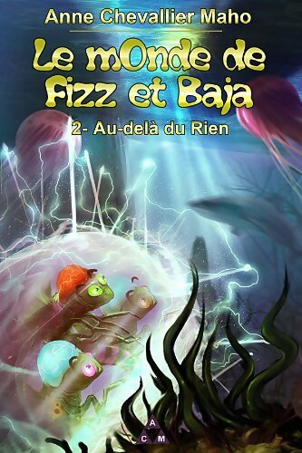Livrenpoche : Le monde de Fizz et Baja Tome II : Au-delà du rien - Anne Chevallier Maho - Livre