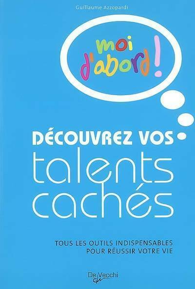 Découvrez vos talents cachés. Moi d'abord ! - Guillaume Azzopardi - Livre