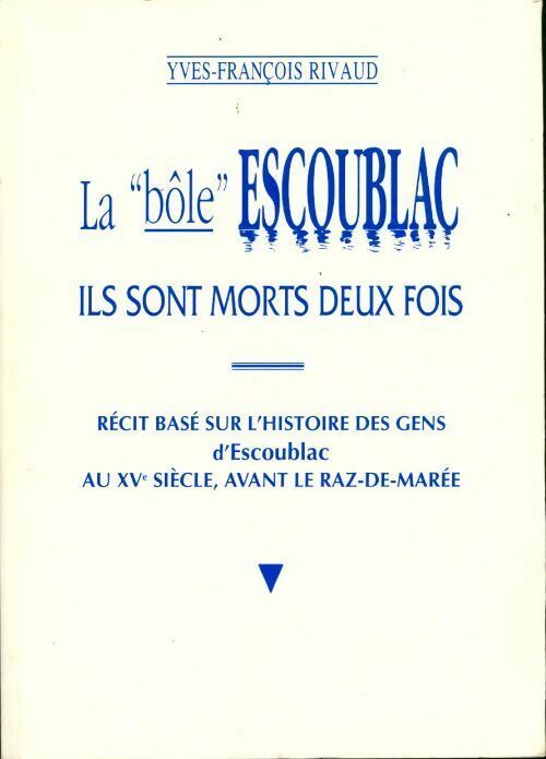 Livrenpoche : La bôle escoublac. Récit basé sur l'histoire des gens d'escoublac au XVe siècle avant le raz-de-marée - Yves-François Rivaud - Livre