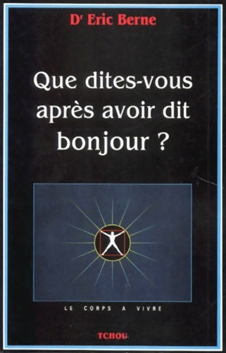 Livrenpoche : Que dites-vous après avoir dit bonjour ? - Eric Berne - Livre