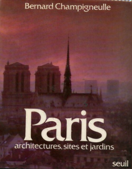 Livrenpoche : Paris. Architectures, sites et jardins - Bernard Champigneulle - Livre
