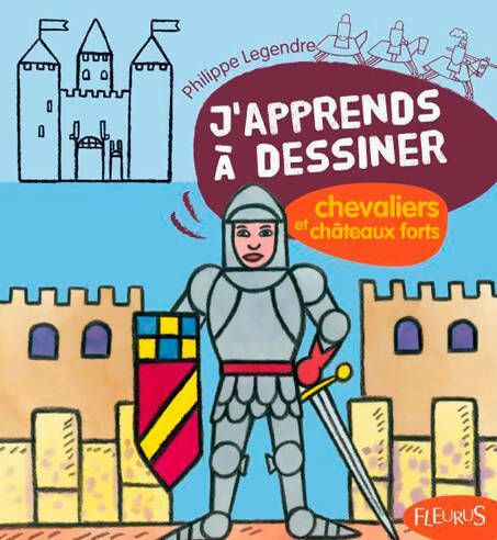 Livrenpoche : J'apprends à dessiner chevaliers et châteaux forts - Philippe Legre - Livre