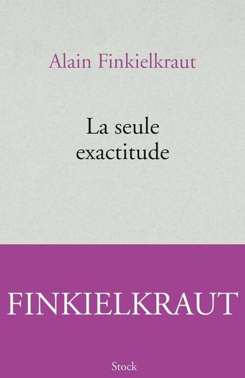Livrenpoche : La seule exactitude - Alain Finkielkraut - Livre