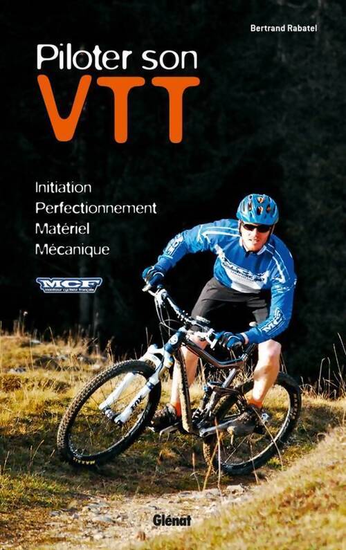 Livrenpoche : Piloter son VTT : Initiation - perfectionnement - sécurité - mécanique - Bertrand Rabatel - Livre