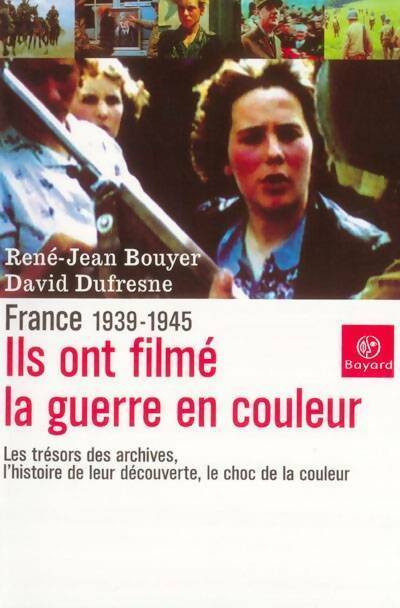 Livrenpoche : Ils ont filmé la guerre en couleurs : France : 1939-1945 - René-Jean Bouyer - Livre