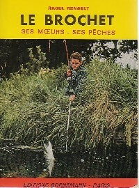 Livrenpoche : Le brochet, ses moeurs, ses pêches - Raoul Renault - Livre