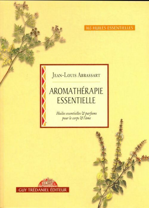 Livrenpoche : Aromathérapie essentielle. Huiles essentielles et parfums pour le corps et l'âme - Jean-Louis Abrassart - Livre
