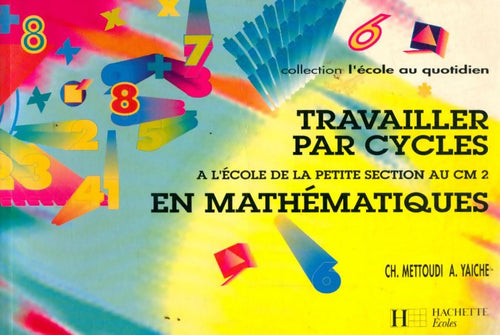 Livrenpoche : Travailler par cycles à l'école en mathématiques - Chantal Mettoudi - Livre