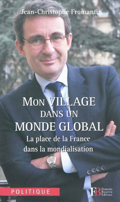 Livrenpoche : Mon village dans un monde global : La place de la France dans la mondialisation - Jean-Christophe Fromantin - Livre