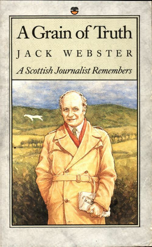 Livrenpoche : A grain of truth : A scottish journalist remembers - Jack Webster - Livre