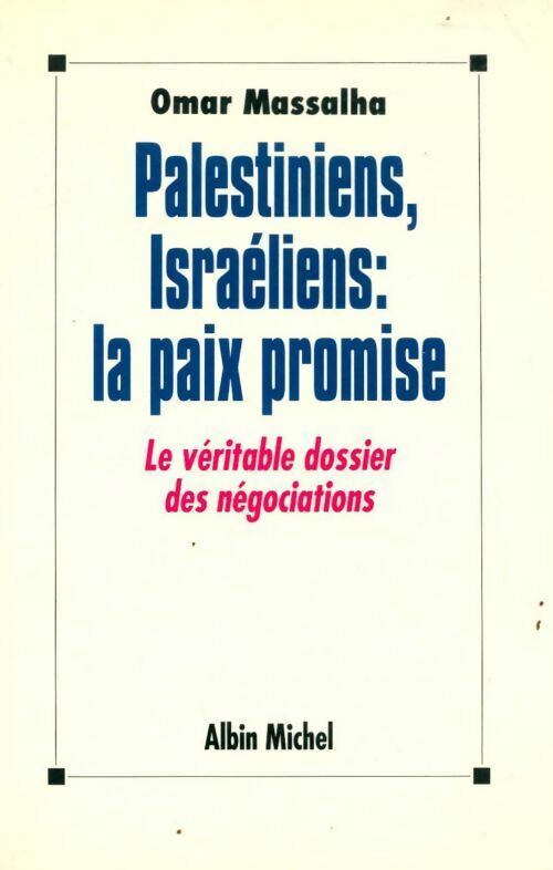 Livrenpoche : Palestiniens, israéliens : la paix promise. Le véritable dossier des négociations - Omar Massalha - Livre
