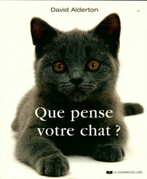 Livrenpoche : Que pense votre chat ? : A la découverte du langage secret des chats - David Alderton - Livre
