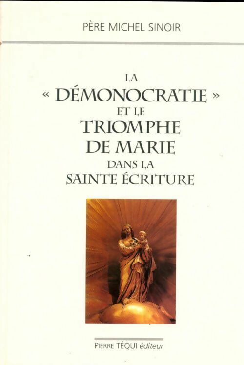 Livrenpoche : La démonocratie et le triomphe de marie dans la sainte écriture - Michel Sinoir - Livre