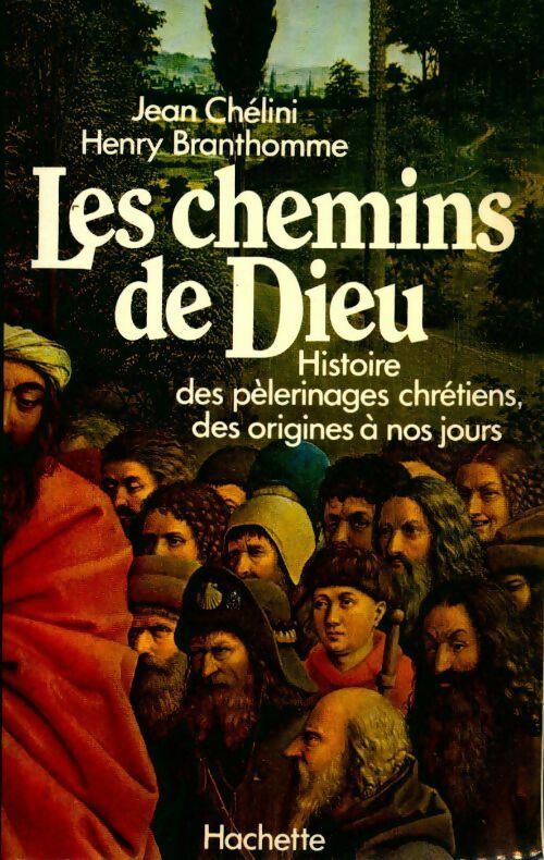 Livrenpoche : Les chemins de Dieu. Histoire des pèlerinages chrétiens, des origines à nos jours - Jean Chélini - Livre
