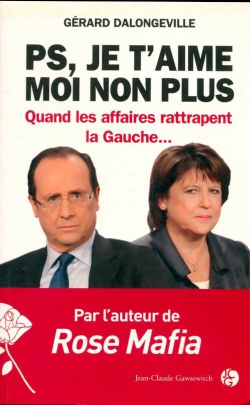 Livrenpoche : PS, je t'aime moi non plus. Quand les affaires rattrapent la gauche - Gérard Dalongeville - Livre