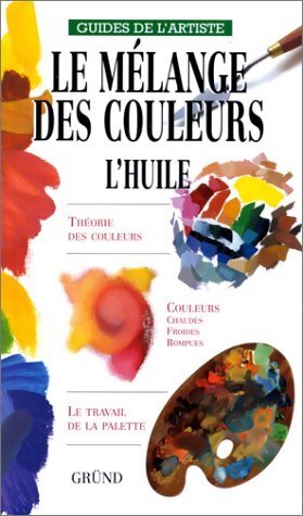 Le melange des couleurs. L'huile - Martine Richebé - Livre