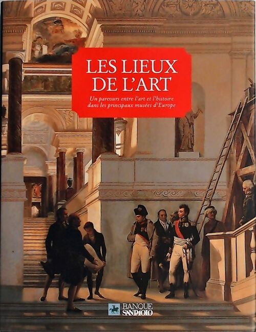 Livrenpoche : Les lieux de l'art Un parcours entre l'art et l'histoire dans les principaux musées d'Europe - Collectif - Livre