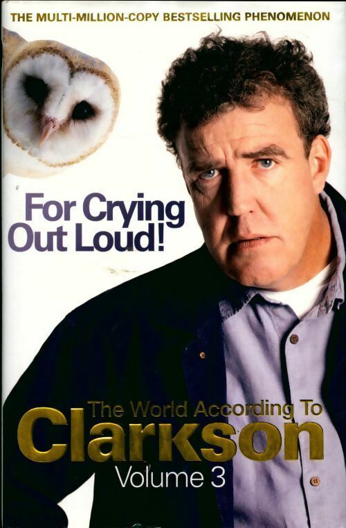 Livrenpoche : Clarkson volume 3 : For crying out loud. The world according to Clarkson - Jeremy Clarkson - Livre