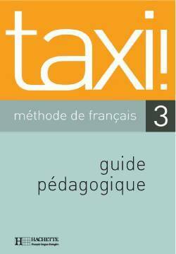 Livrenpoche : Taxi ! 3 : Méthode de français guide pédagogique - Anne-Lise Lecorre - Livre