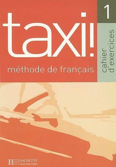 Livrenpoche : Taxi! 1 méthode de français. Cahier d'exercices - Guy Capelle - Livre