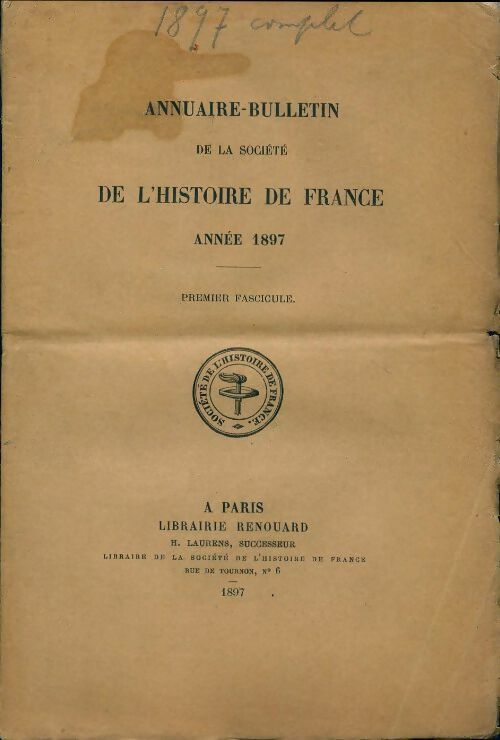 Livrenpoche : Annuaire-bulletin de la société de l'histoire de France : 1er fascicule 1897 - Collectif - Livre