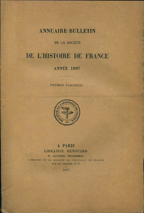 Livrenpoche : Annuaire-bulletin de la société de l'histoire de France : 1er fascicule 1897 - Collectif - Livre