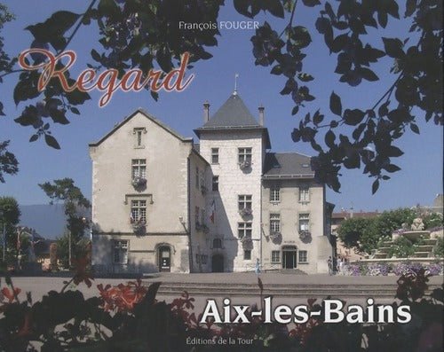 Livrenpoche : Regard aix-les-bains - François Fouger - Livre
