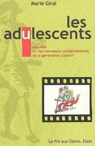 Livrenpoche : Les adulescents : Enquête sur les nouveaux comportements de la génération casimir - Marie Giral - Livre